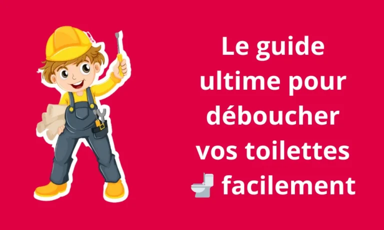 Le guide ultime pour déboucher vos toilettes facilement